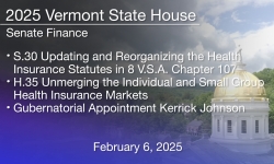 Vermont State House - S.30 Reorganizing Health Insurance Statutes, H.35 Unmerging Ind/SmGrp Health Insurance Mkts 2/6/2025