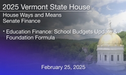 Vermont State House - Education Finance: School Budgets Update & Foundation Formula 2/25/2025