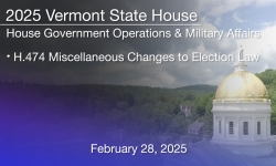 Vermont State House - H.474 Miscellaneous Changes to Election Law 2/28/2025