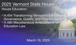 Vermont State House - H.454 Transforming Vermont’s Education Governance, Quality, and Finance Systems H.480 Miscellaneous Amendments to Education Law