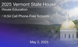 Vermont State House - H.54 Cell Phone-Free Schools 5/2/2025