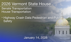 Vermont State House - Highway Crash Data Pedestrian and Public Safety 1/14/2026