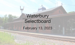 Waterbury Municipal Meeting - February 13, 2023 - Selectboard