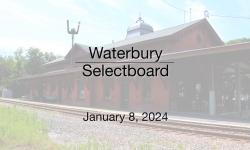Waterbury Municipal Meeting - January 8, 2024 - Selectboard