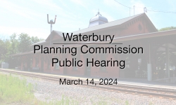 Waterbury Municipal Meeting - Planning Commission Public Hearing 3/14/2024