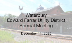 Waterbury Municipal Meeting - December 11, 2025 - Edward Farrar Utility District