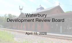 Waterbury Municipal Meeting - April 15, 2026 - Development Review Board