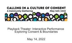 Calling in a Culture of Consent - Playback Theater: Interactive Performance Exploring Consent and Bourndaries 5/14/2022