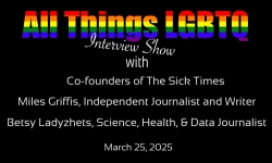 All Things LGBTQ: Interview Show, Miles Griffis and Besty Ladyzhets