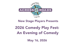 Across Roads Center for the Arts - 2026 Comedy Play Fest: An Evening of Comedy 5/16/2026