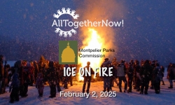 All Together Now! and Montpelier Parks - Ice on Fire 2/2/2025