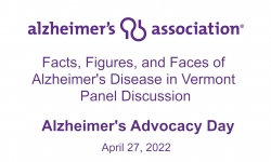 Alzheimer's Association - Vermont Chapter - Alzheimer's Advocacy Day: Facts, Figures, and Faces of Alzheimer's Disease in Vermont Panel Discussion 4/27/2022