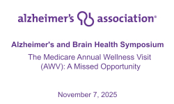 Alzheimer's and Brain Health Symposium: The Medicare Annual Wellness Visit (AWV): A Missed Opportunity 11/7/2025
