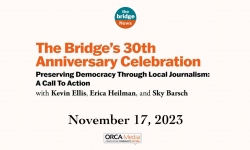 The Bridge's 30th Anniversary Celebration - Preserving Democracy Through Local Journalism: a Call to Action