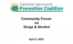 Central Vermont Prevention Coalition - Community Forum on Drugs and Alcohol 4/5/2022