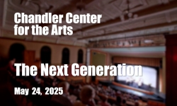 Chandler Center for the Arts - The Next Generation 5/24/2025