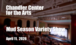 Chandler Center for the Arts - Mud Season Variety Show 4/11/2026