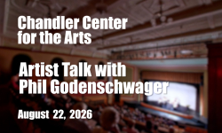 Chandler Center for the Arts - Artist Talk with Phil Godenschwager 8/22/2026