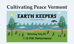 Cultivating Peace Vermont - Earth Keepers 1:15 PM Performance