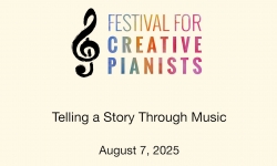 Festival For Creative Pianists - Telling a Story Through Music 8/7/2025