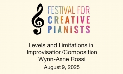 Festival For Creative Pianists - Levels and Limitations in Improvisation/Composition - Wynn-Anne Rossi 8/9/2025