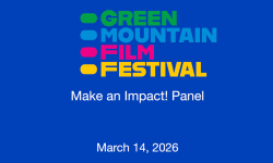 Green Mountain Film Festival - Make an Impact! Panel 3/14/2026