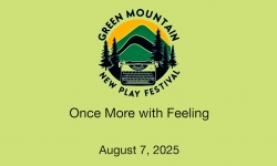 Green Mountain New Play Festival - Once More with Feeling 8/7/2025