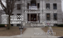 Kellogg Hubbard Library - Soups to Nuts: An Eccentric History of Food 3/19/2025