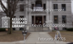 Kellogg Hubbard Library - Ira Allen of Vermont with Kevin Graffagnino 2/3/2025