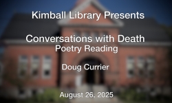 Kimball Library Presents - Conversations with Death Poetry Readings 8/26/2025