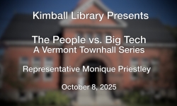 Kimball Library Presents - The People vs Big Tech - A Vermont Townhall Series: Rep. Monique Priestly 10/8/2025