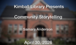 Kimball Library Presents - Community Storytelling 4/30/2026