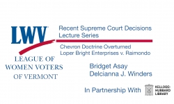 League of Women Voters of Vermont - Lecture Series: Chevron Doctrine Overruled. Loper Bright Enterprises v. Raimondo 1/8/2025