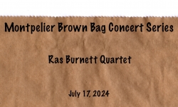 Montpelier Brown Bag Concerts - Ras Burnett Quartet 7/17/2024