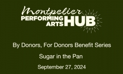 Montpelier Performing Arts Hub - By Donors, for Donors Benefit Series – Sugar in the Pan 9/27/2024