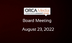 ORCA Media - Board Meeting 8/23/2022