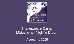 Plainfield Little Theatre - Shakespeare Camp - Midsummer Night's Dream 8/1/2025