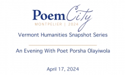 Poem City and VT Humanities - An Evening with Poet Porsha Olayiwola 4/17/2024