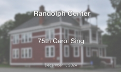 Randolph Center - 75th Annual Randolph Center Carol Sing! 12/1/2024