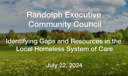 Randolph Executive Community Council - Identifying Gaps and Resources in the Local Homeless System of Care 7/22/2024