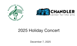 Randolph Singers and the Chandler Center for the Arts - 2025 Holiday Concert 12/7/2025