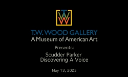 T.W. Wood Gallery - Scudder Parker: Discovering A Voice 5/13/2025