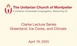 The Unitarian Church of Montpelier - Clarke Lecture Series: Greenland, Ice Cores, and Climate 4/19/2025