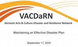 Vermont Arts and Culture Disaster and Resilience Network (VACDaRN) - Maintaining an Effective Disaster Plan 9/17/2024