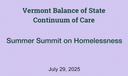 Vermont Balance of State Continuum of Care - Summer Summit on Homelessness 7/29/2025