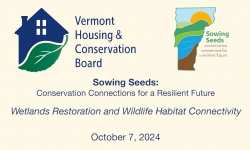Vermont Housing and Conservation Board - Sowing Seeds: Wetlands Restoration and Wildlife Habitat Connectivity 10/7/2024