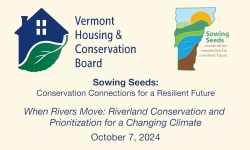 Vermont Housing and Conservation Board - Sowing Seeds: When Rivers Move: Riverland Conservation and Prioritization for a Changing Climate 10/7/2024