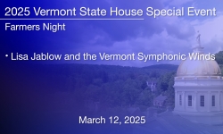 Vermont State House Special Event - Farmers Night - Lisa Jablow and the Vermont Symphonic Winds 3/12/2025