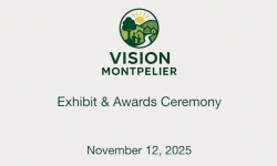 Vision Montpelier - Exhibit and Awards Ceremony 11/12/2025