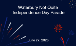 Waterbury Not Quite Independence Day Parade - June 27, 2026 [WNQID]